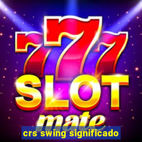 crs swing significado